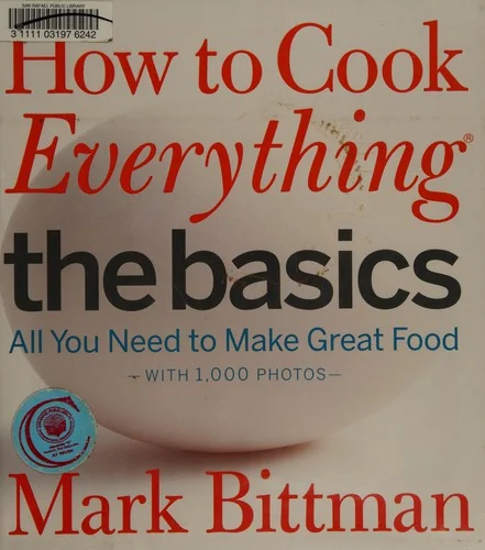 How to Cook Everything: The Basics: All You Need to Make Great Food--With 1,000 Photos: A Beginner Cookbook