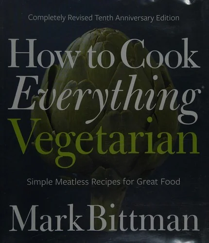 How to Cook Everything Vegetarian: Completely Revised Tenth Anniversary Edition (Anniversary)