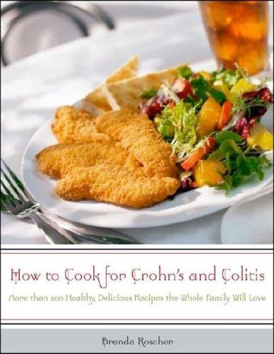How to Cook for Crohn's and Colitis: More Than 200 Healthy, Delicious Recipes the Whole Family Will Love