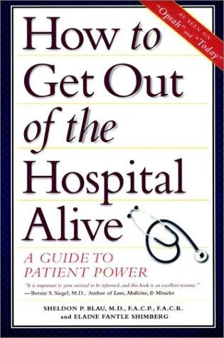 How to Get Out of the Hospital Alive: A Guide to Patient Power