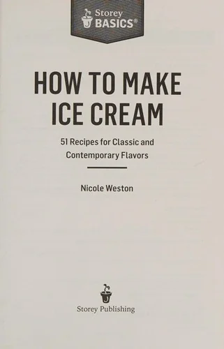 How to Make Ice Cream: 51 Recipes for Classic and Contemporary Flavors. a Storey Basics(r) Title