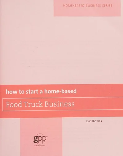 How to Start a Home-Based Food Truck Business by Thomas, Eric