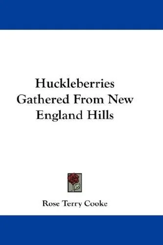 Huckleberries Gathered From New England Hills by Cooke, Rose Terry