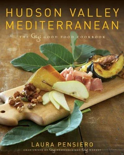 Hudson Valley Mediterranean: The Gigi Good Food Cookbook by Pensiero, Laura