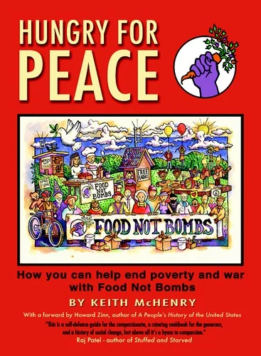 Hungry for Peace: How You Can Help End Poverty and War with Food Not Bombs