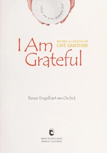 I Am Grateful: Recipes & Lifestyle of Cafe Gratitude