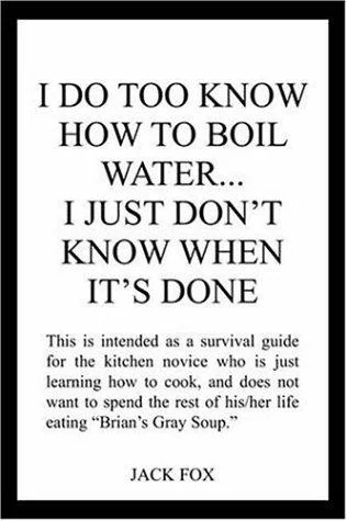 I Do Too Know How to Boil Water...I Just Don't Know When It's Done