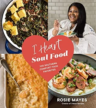 I Heart Soul Food: 100 Southern Comfort Food Favorites