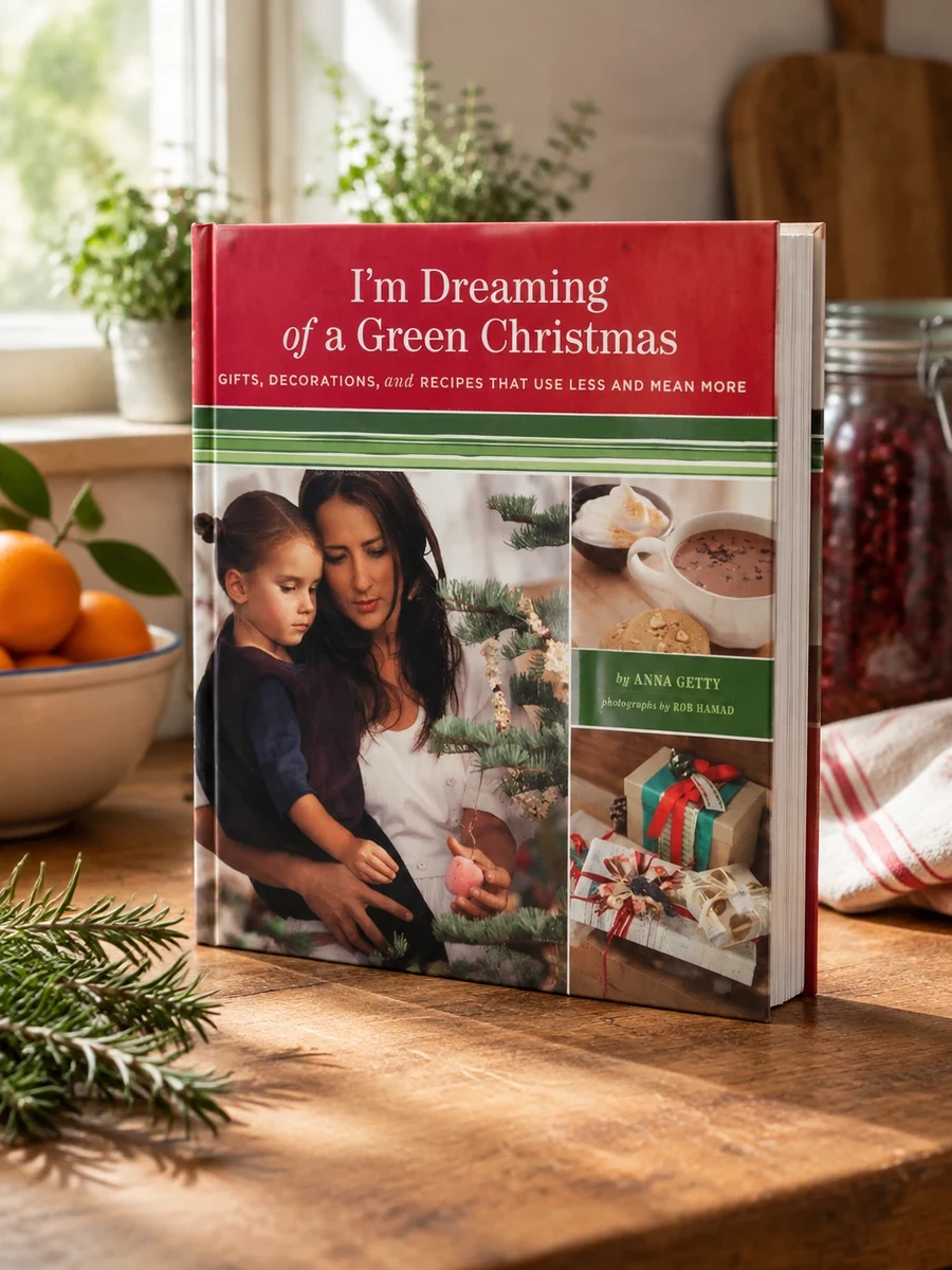 I'm Dreaming of a Green Christmas: Gifts, Decorations, and Recipes That Use Less and Mean More