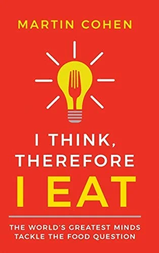 I Think, Therefore I Eat