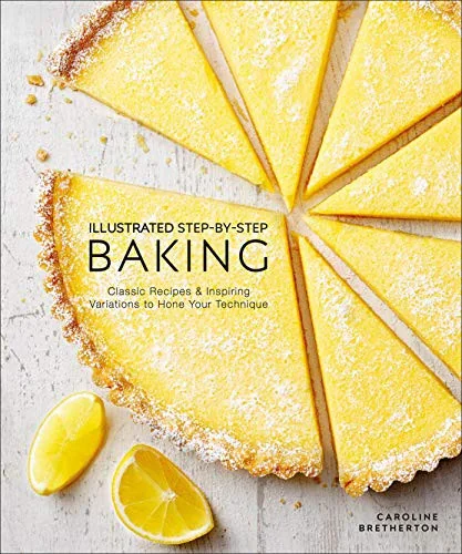 Illustrated Step-By-Step Baking: Classic and Inspiring Variations to Hone Your Techniques (Rehash)