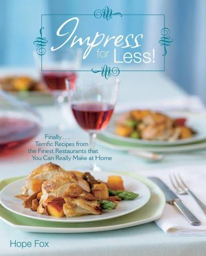 Impress for Less!: (Finally...Terrific Recipes from the Finest Restaurants That You Can Really Make at Home) by Fox, Hope