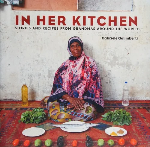 In Her Kitchen: Stories and Recipes from Grandmas Around the World: A Cookbook