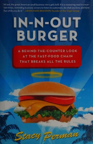 In-N-Out Burger: A Behind-The-Counter Look at the Fast-Food Chain That Breaks All the Rules