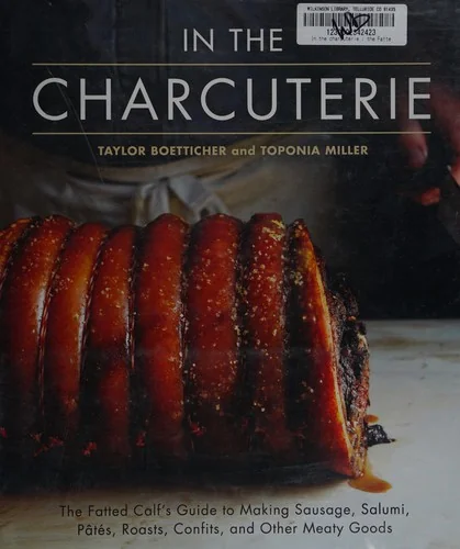 In the Charcuterie: The Fatted Calf's Guide to Making Sausage, Salumi, Pates, Roasts, Confits, and Other Meaty Goods [A Cookbook]