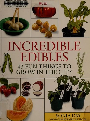 Incredible Edibles: 43 Fun Things to Grow in the City