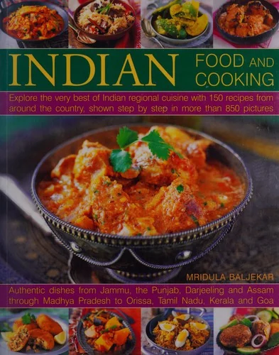 Indian Food and Cooking: Explore the Very Best of Indian Regional Cuisine with 150 Recipes from Around the Country, Shown Step by Step in More Than 85