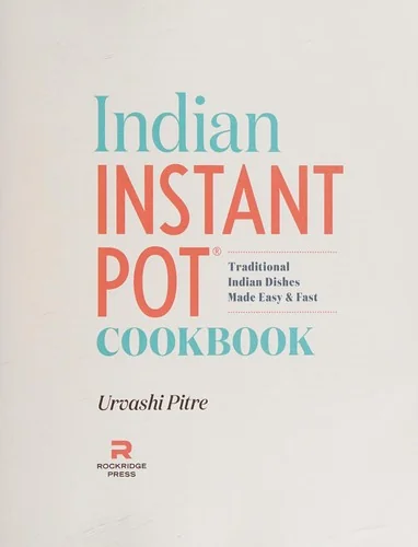 Indian Instant Pot(r) Cookbook: Traditional Indian Dishes Made Easy and Fast