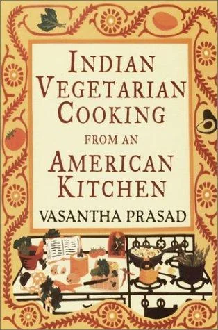 Indian Vegetarian Cooking from an American Kitchen: A Cookbook by Prasad, Vasantha