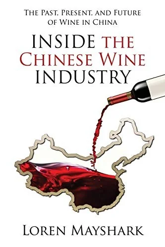 Inside the Chinese Wine Industry: The Past, Present, and Future of Wine in China by Mayshark, Loren