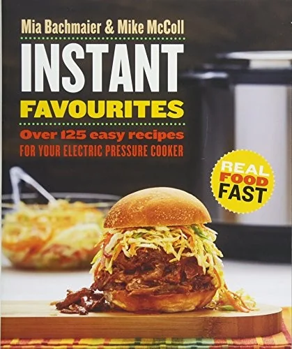 Instant Favourites: Over 125 Easy Recipes for Your Electric Pressure Cooker