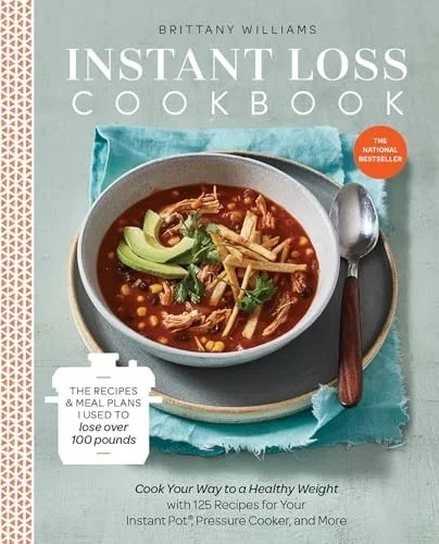 Instant Loss Cookbook: The Recipes and Meal Plans I Used to Lose Over 100 Pounds Pressure Cooker, and More