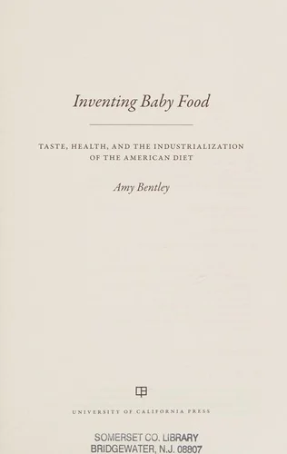 Inventing Baby Food: Taste, Health, and the Industrialization of the American Diet Volume 51