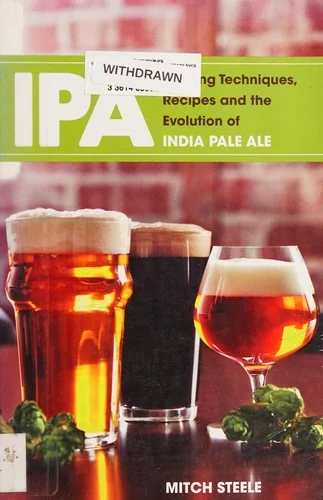 IPA: Brewing Techniques, Recipes and the Evolution of India Pale Ale