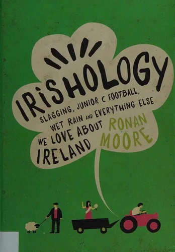 Irishology: Slagging, Junior C Football, Wet Rain and Everything Else We Love Abou