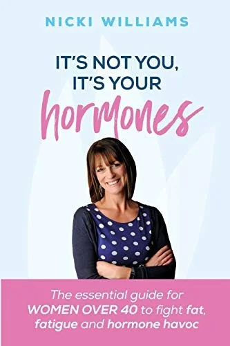 It's Not You, It's Your Hormones! by Williams, Nicki