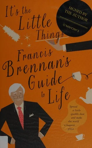 It's the Little Things: Francis Brennan's Guide to Life