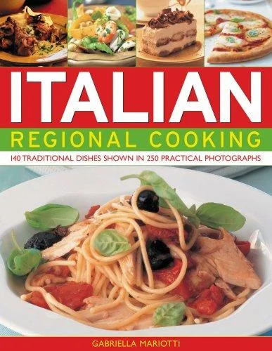 Italian Regional Cooking: 140 Classic Dishes Shown in 250 Evocative Photographs
