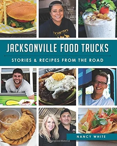 Jacksonville Food Trucks: Stories & Recipes from the Road by White, Nancy