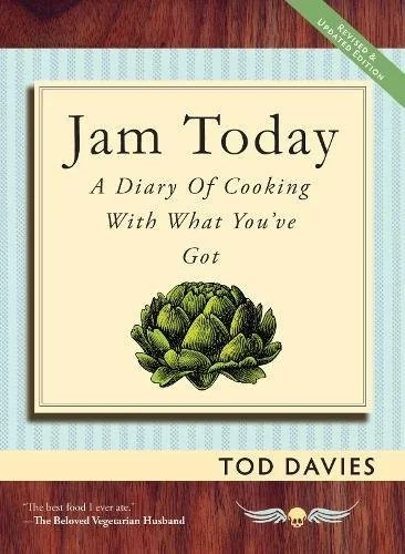 Jam Today: A Diary of Cooking With What You've Got (Revised)