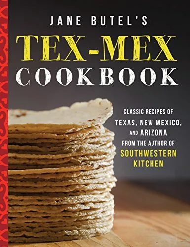 Jane Butel's Tex-Mex Cookbook: Classic Recipes of Texas, New Mexico, and Arizona