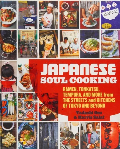 Japanese Soul Cooking: Ramen, Tonkatsu, Tempura, and More from the Streets and Kitchens of Tokyo and Beyond [A Cookbook]