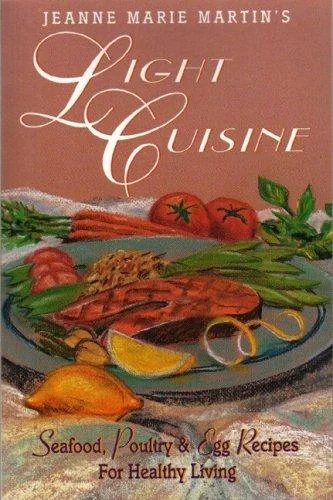 Jeanne Marie Martin's Light Cuisine: Seafood, Poultry and Egg Recipes for Healthy Living (UK)
