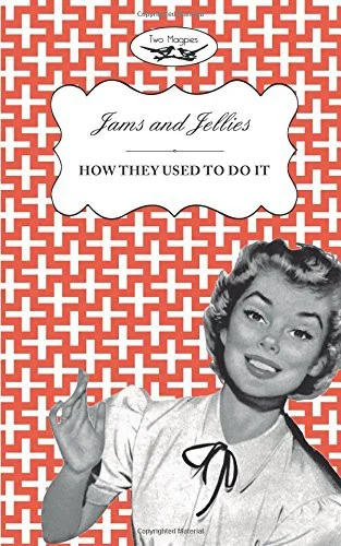 Jellies and Jams - How They Used To Do It