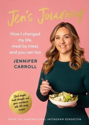 Jen's Journey: How I Changed My Life, Meal by Meal, and You Can Too