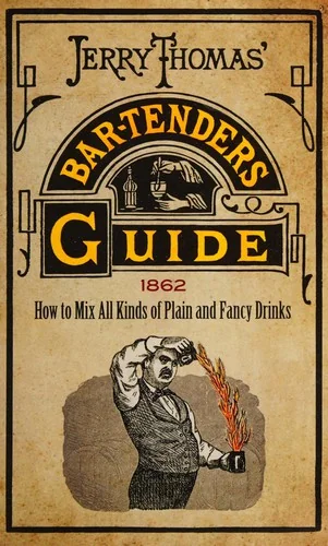 Jerry Thomas' Bartenders Guide: How to Mix All Kinds of Plain and Fancy Drinks
