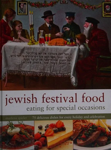 Jewish Festival Food: Eating for Special Occasions: 75 Delicious Dishes for Every Holiday and Celebration