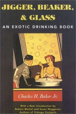 Jigger, Beaker, and Glass: Drinking Around the World (Revised) by Baker, Charles H