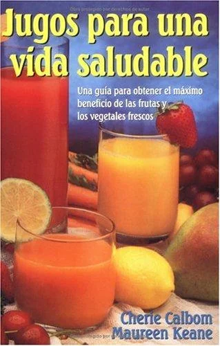 Jugos para una vida saludable: Una guia para obtener el maximo beneficio de las frutas y los vegetales frescos = Juicing for Life
