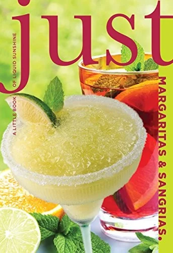 Just Margaritas & Sangrias: A Little Book of Liquid Sunshine