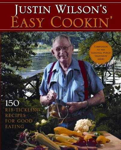 Justin Wilson's Easy Cookin': 150 Rib-Tickling Recipes for Good Eating