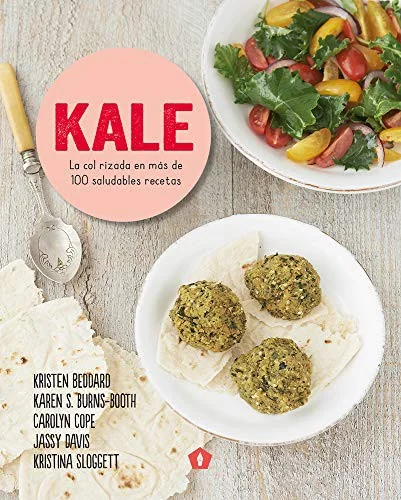 Kale: La Col Rizada En Mas de 100 Saludables Recetas
