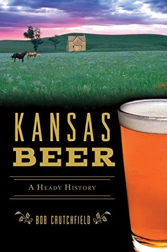 Kansas Beer: A Heady History