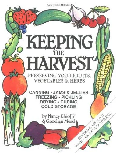 Keeping the Harvest: Discover the Homegrown Goodness of Putting Up Your Own Fruits, Vegetables & Herbs (Revised)