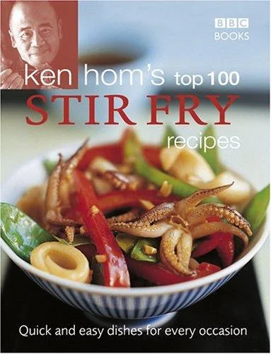 Ken Hom's Top 100 Stir-Fry Recipes: Quick and Easy Dishes for Every Occasion