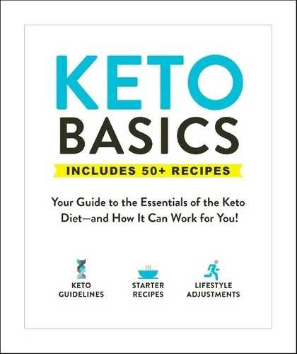Keto Basics: Your Guide to the Essentials of the Keto Diet--And How It Can Work for You!